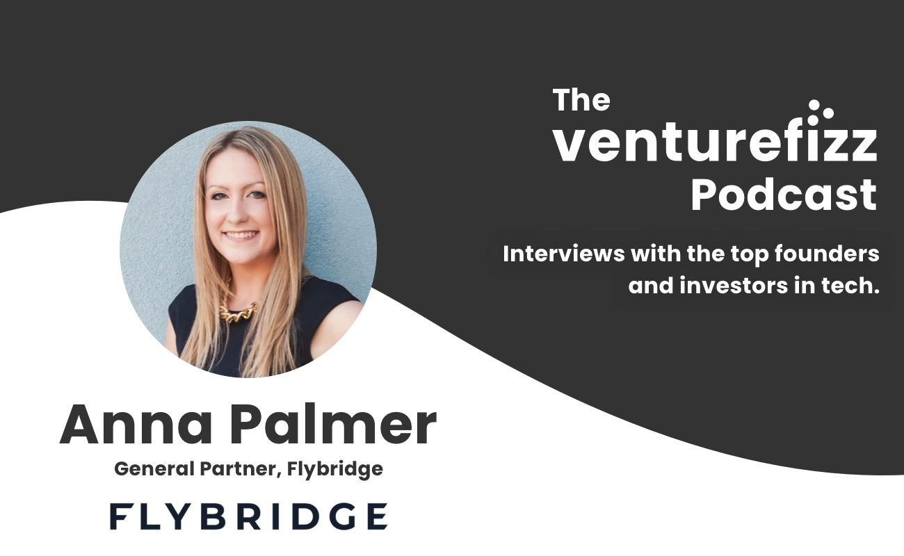 The VentureFizz Podcast: Anna Palmer - General Partner at Flybridge banner image