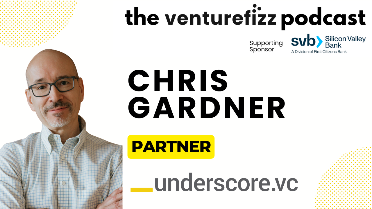 The VentureFizz Podcast: Chris Gardner - Partner, Underscore VC banner image