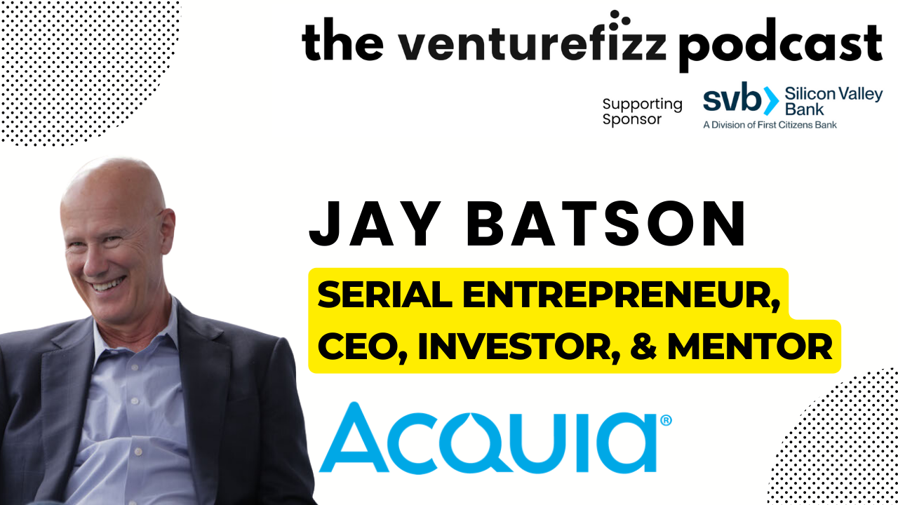 The VentureFizz Podcast - Jay Batson, Acquia Co-Founder & Founding CEO, Serial Entrepreneur, Investor, and Mentor banner image