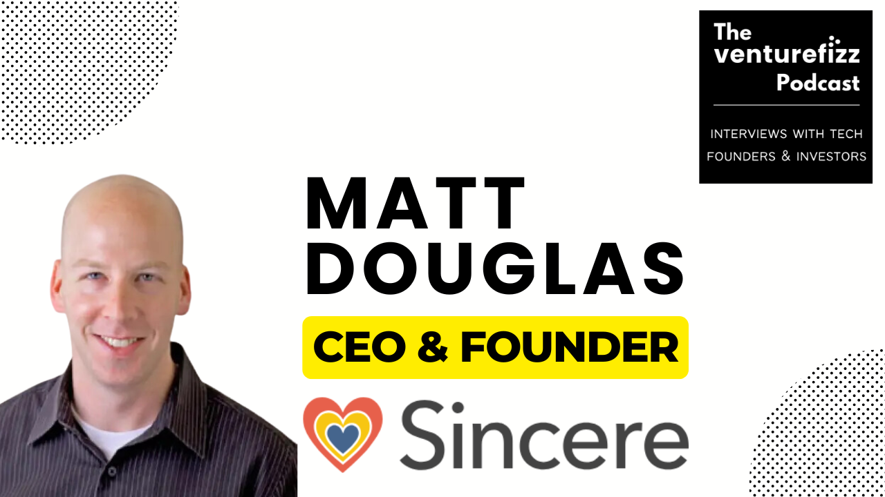 The VentureFizz Podcast - Matt Douglas, Founder & CEO of Sincere banner image