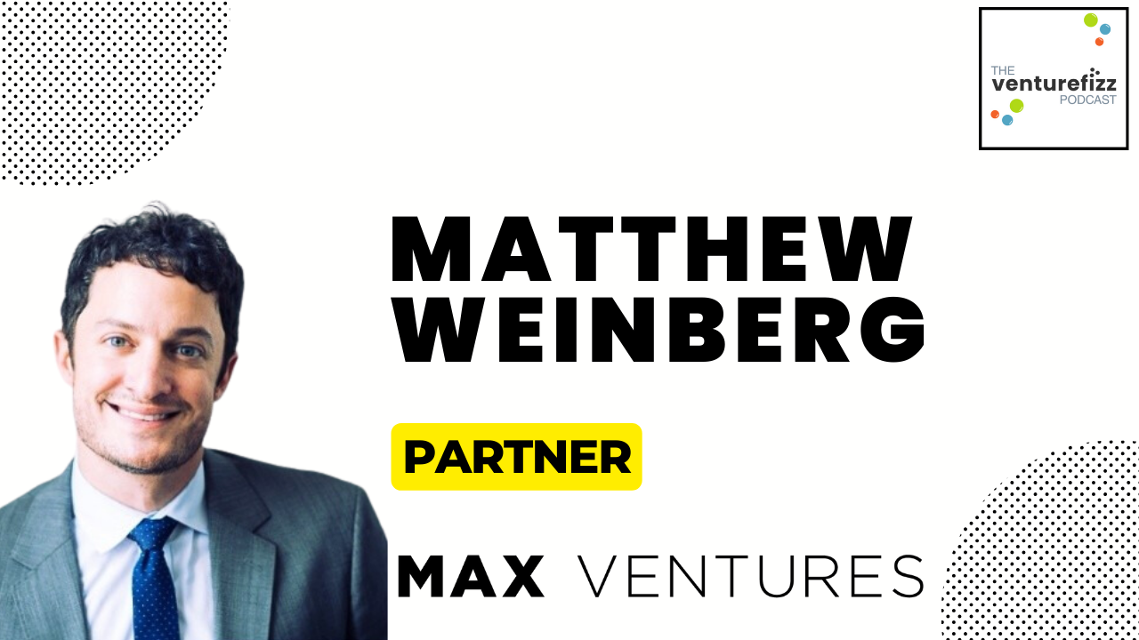 The VentureFizz Podcast: Matt Weinberg, Max Ventures banner image