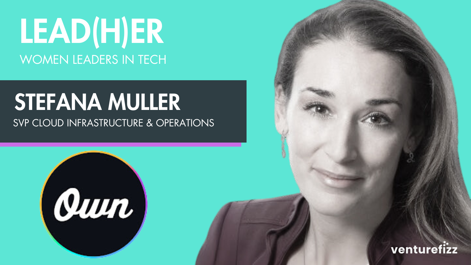 Lead(H)er Profile - Stefana Muller, SVP Cloud Infrastructure & Operations at OWN banner image