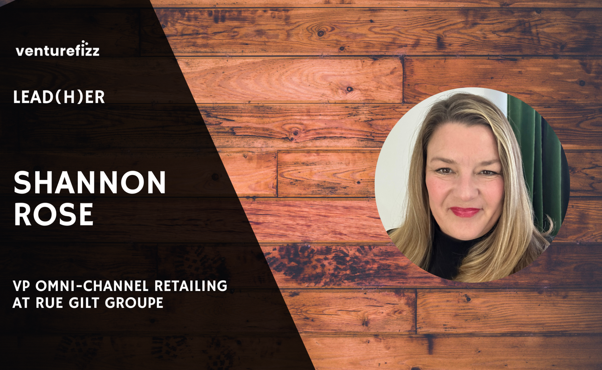 Lead(H)er Profile - Shannon Rose, VP Omni-Channel Retailing at Rue Gilt Groupe banner image